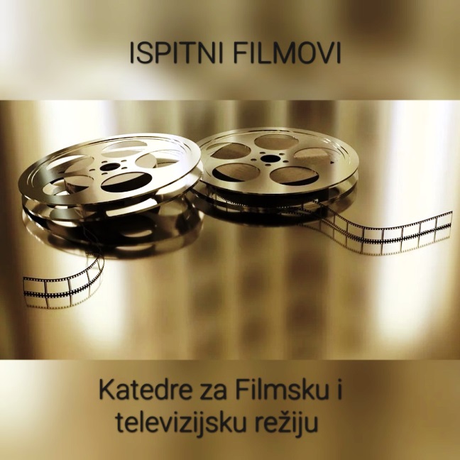 ISPITNI FILMOVI STUDENATA PRVE I DRUGE GODINE FTV REŽIJE 01. I 02. JUNA 2022. u 11 ČASOVA