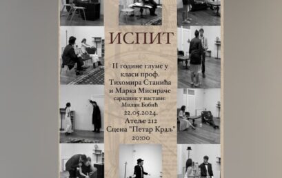 ISPIT II GODINE GLUME 22. MAJA U ATELJEU 212 – KLASA PROF. T. STANIĆ/M. MISIRAČA