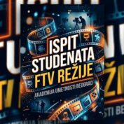 ISPITNI FILMOVI STUDENATA GODINE FTV REŽIJE – 08, 09. i 10. JUNA 2026.