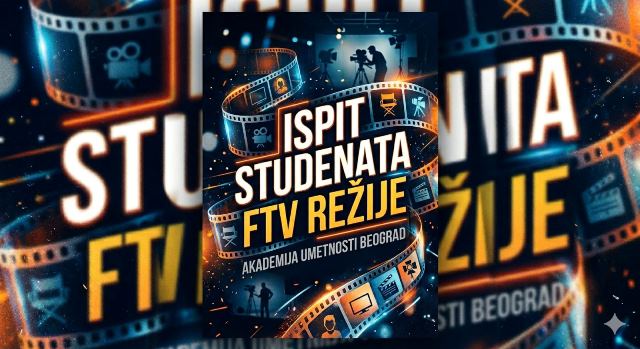 ISPITNI FILMOVI STUDENATA GODINE FTV REŽIJE – 08, 09. i 10. JUNA 2026.